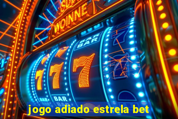 jogo adiado estrela bet